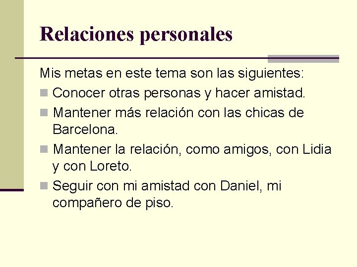 Relaciones personales Mis metas en este tema son las siguientes: n Conocer otras personas Relaciones personales Mis metas en este tema son las siguientes: n Conocer otras personas