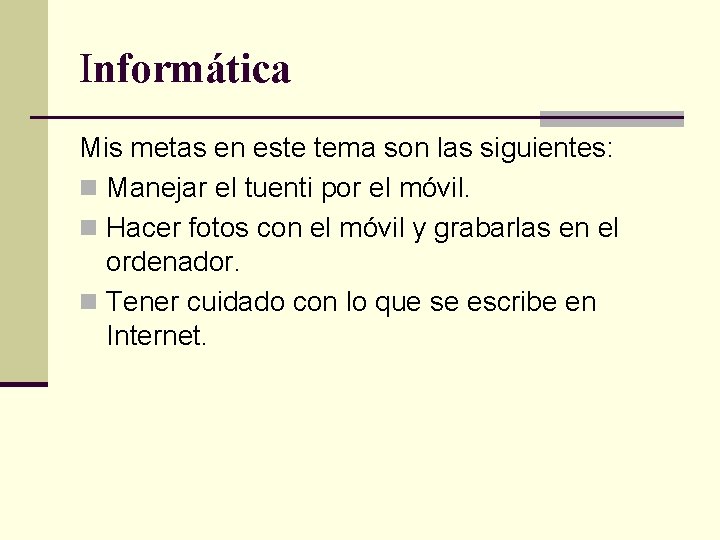 Informática Mis metas en este tema son las siguientes: n Manejar el tuenti por