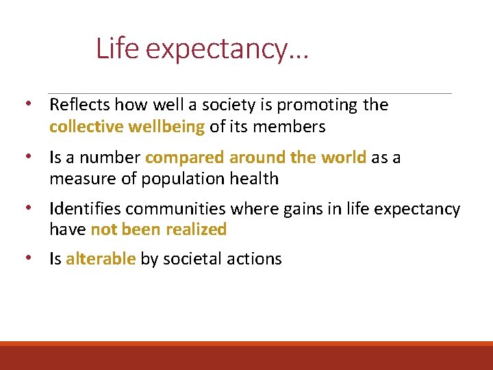 Life expectancy… • Reflects how well a society is promoting the collective wellbeing of