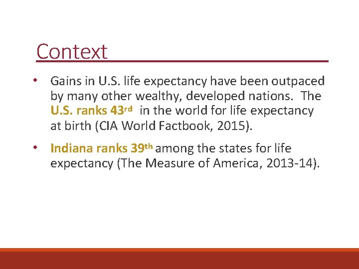 Context • Gains in U. S. life expectancy have been outpaced by many other