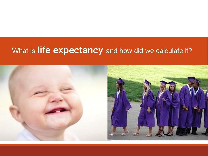 What is life expectancy and how did we calculate it? 