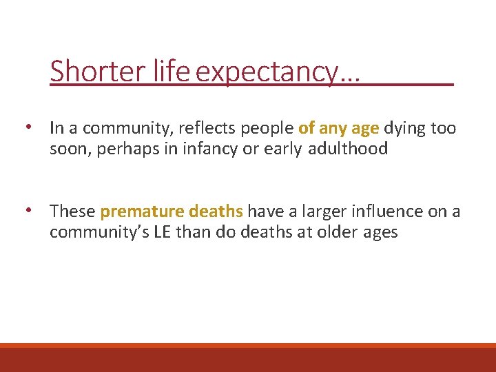 Shorter life expectancy… • In a community, reflects people of any age dying too