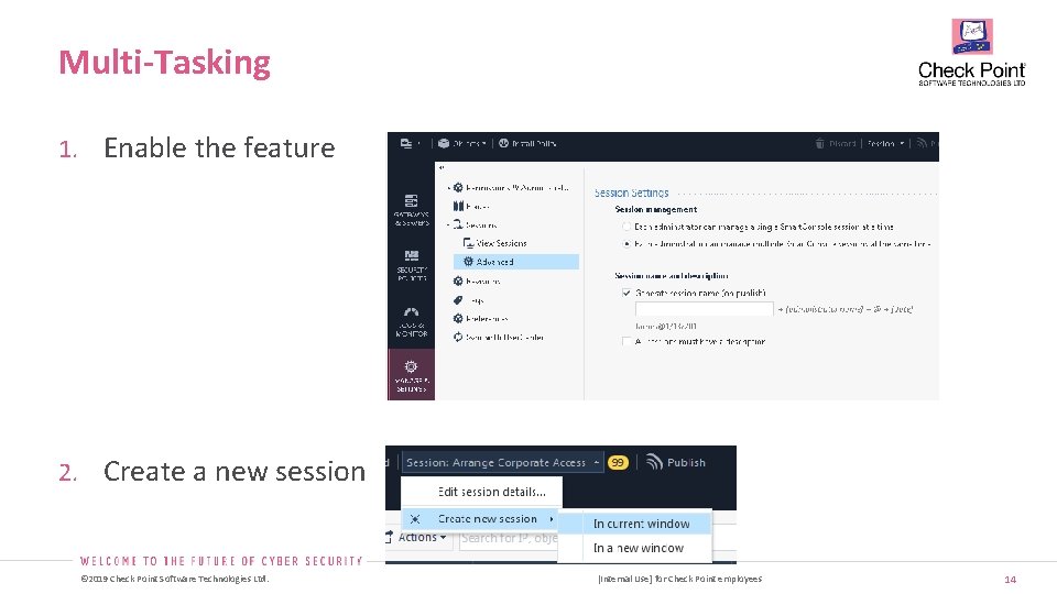 Multi-Tasking 1. Enable the feature 2. Create a new session © 2019 Check Point Multi-Tasking 1. Enable the feature 2. Create a new session © 2019 Check Point