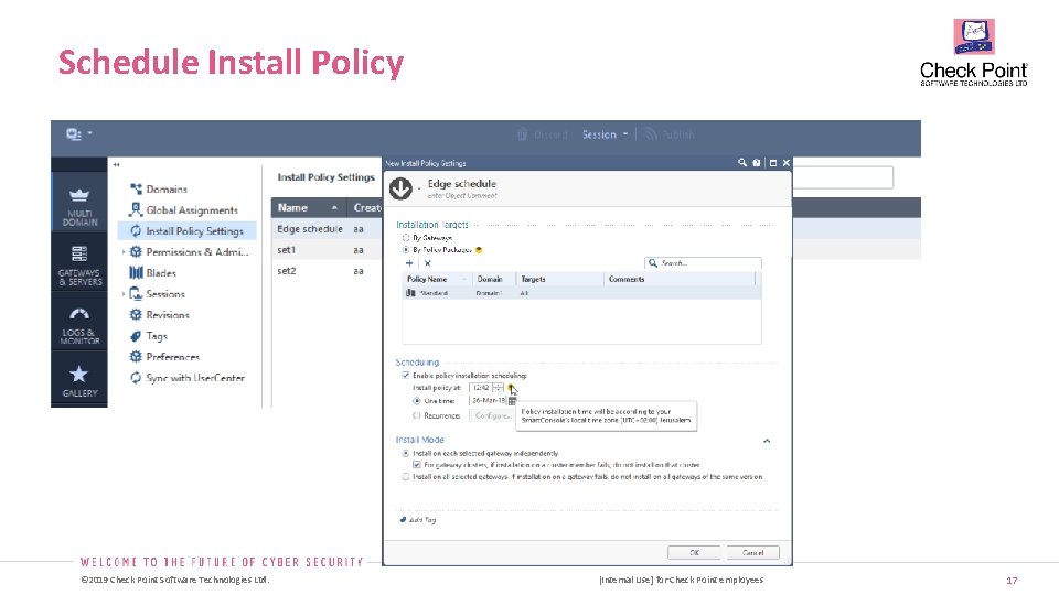 Schedule Install Policy © 2019 Check Point Software Technologies Ltd. [Internal Use] for Check