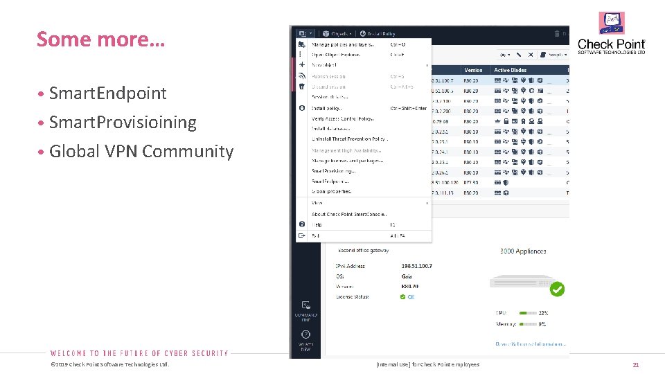 Some more… • Smart. Endpoint • Smart. Provisioining • Global VPN Community © 2019 Some more… • Smart. Endpoint • Smart. Provisioining • Global VPN Community © 2019
