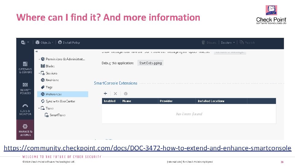 Where can I find it? And more information https: //community. checkpoint. com/docs/DOC-3472 -how-to-extend-and-enhance-smartconsole © Where can I find it? And more information https: //community. checkpoint. com/docs/DOC-3472 -how-to-extend-and-enhance-smartconsole ©