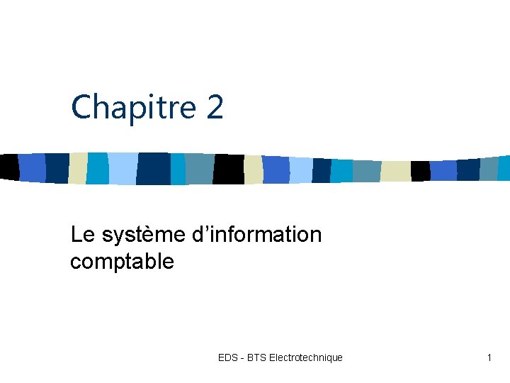 Chapitre 2 Le système d’information comptable EDS - BTS Electrotechnique 1 