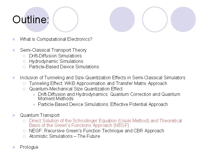 Outline: l What is Computational Electronics? l Semi-Classical Transport Theory ¡ Drift-Diffusion Simulations ¡