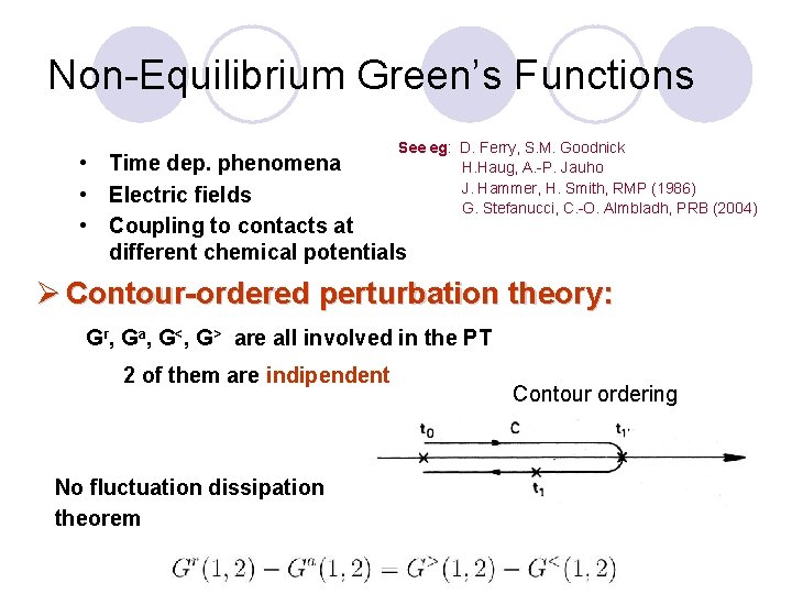 Non-Equilibrium Green’s Functions See eg: D. Ferry, S. M. Goodnick H. Haug, A. -P.