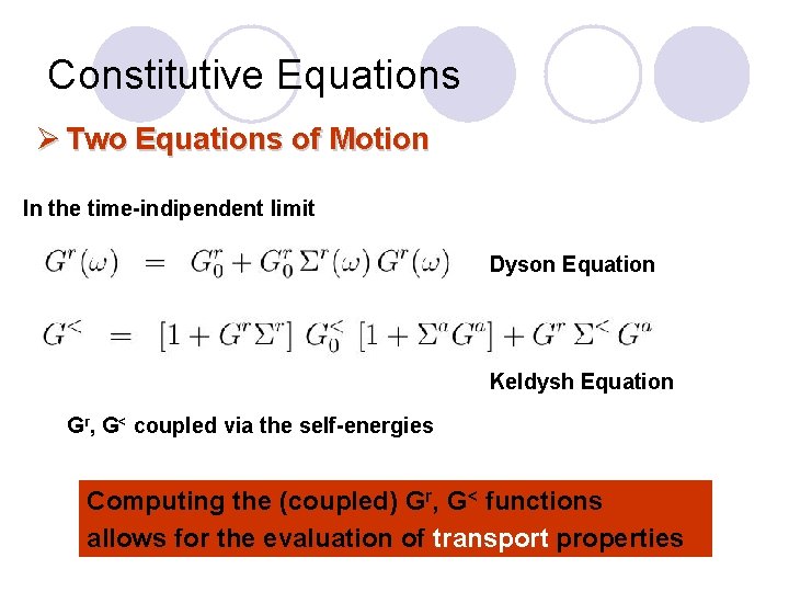 Constitutive Equations Ø Two Equations of Motion In the time-indipendent limit Dyson Equation Keldysh