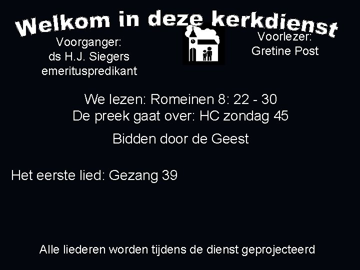 Voorganger: ds H. J. Siegers emerituspredikant Voorlezer: Gretine Post We lezen: Romeinen 8: 22