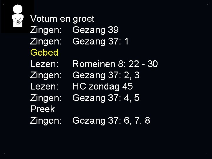 . . Votum en groet Zingen: Gezang 39 Zingen: Gezang 37: 1 Gebed Lezen: