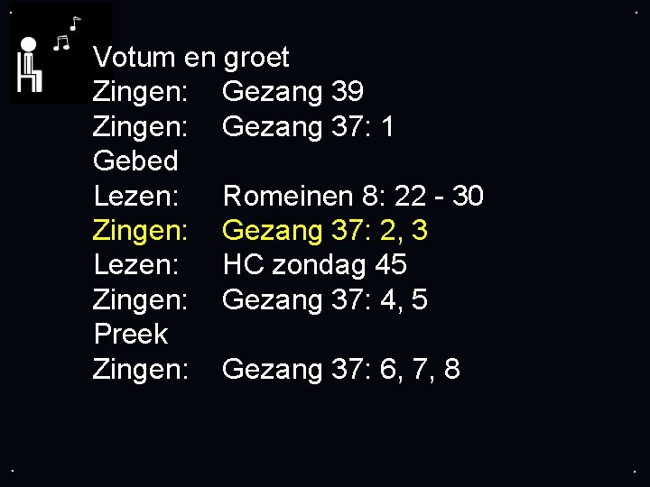 . . Votum en groet Zingen: Gezang 39 Zingen: Gezang 37: 1 Gebed Lezen: