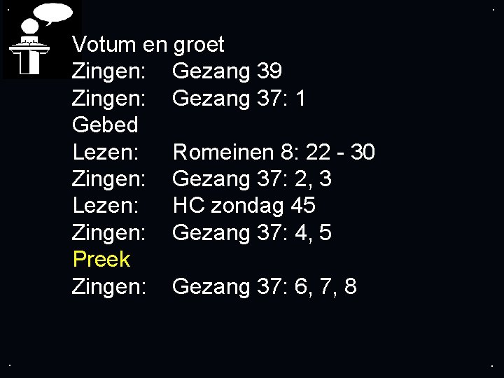 . . Votum en groet Zingen: Gezang 39 Zingen: Gezang 37: 1 Gebed Lezen: