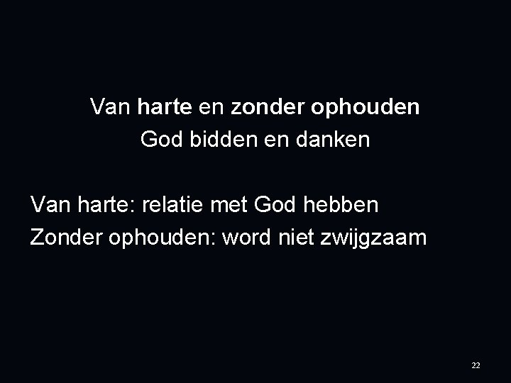 Van harte en zonder ophouden God bidden en danken Van harte: relatie met God