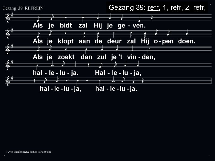 Gezang 39: refr, 1, refr, 2, refr, . . . 