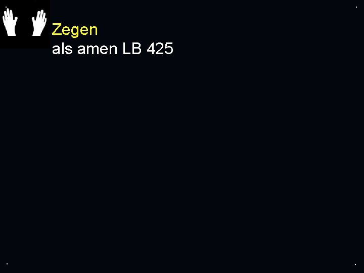 . . Zegen als amen LB 425 . . 