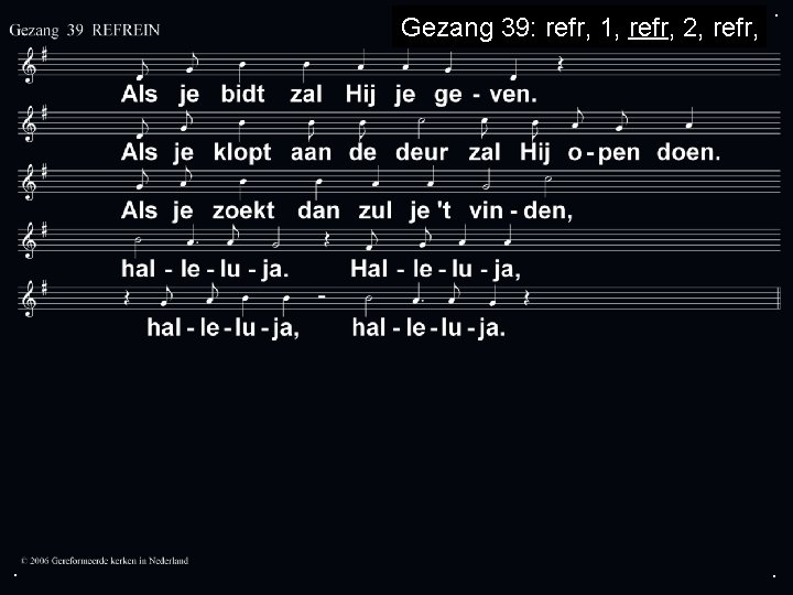 Gezang 39: refr, 1, refr, 2, refr, . . . 