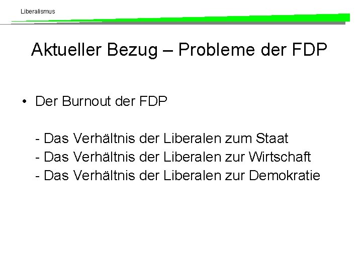 Liberalismus Aktueller Bezug – Probleme der FDP • Der Burnout der FDP - Das