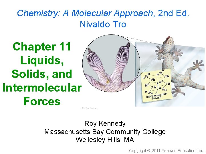 Chemistry: A Molecular Approach, 2 nd Ed. Nivaldo Tro Chapter 11 Liquids, Solids, and