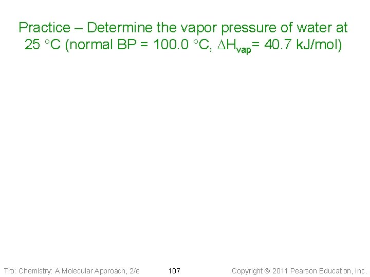 Practice – Determine the vapor pressure of water at 25 C (normal BP =