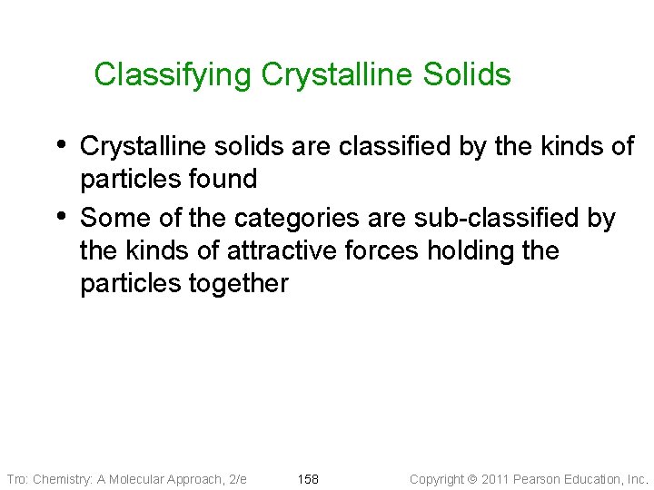 Classifying Crystalline Solids • Crystalline solids are classified by the kinds of • particles