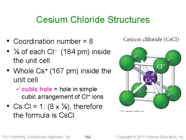 Cesium Chloride Structures • Coordination number = 8 • ⅛ of each Cl─ (184