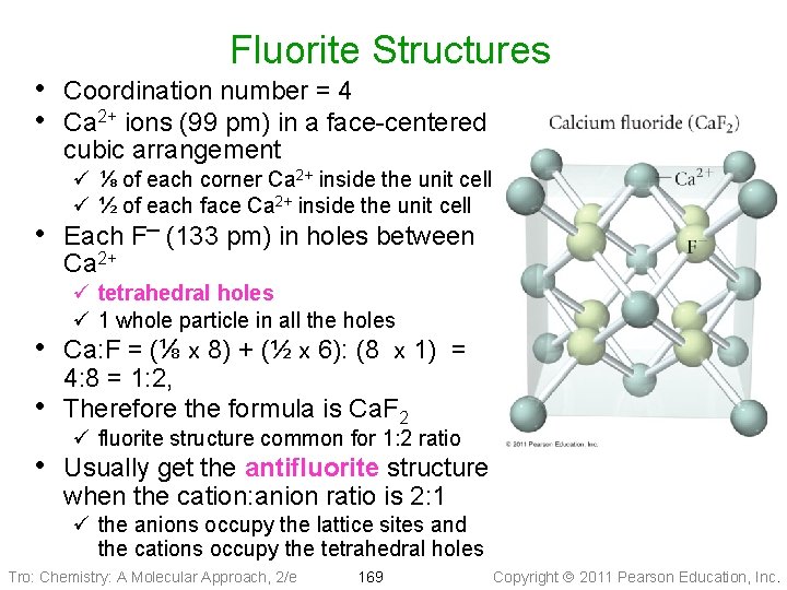 Fluorite Structures • Coordination number = 4 • Ca 2+ ions (99 pm) in