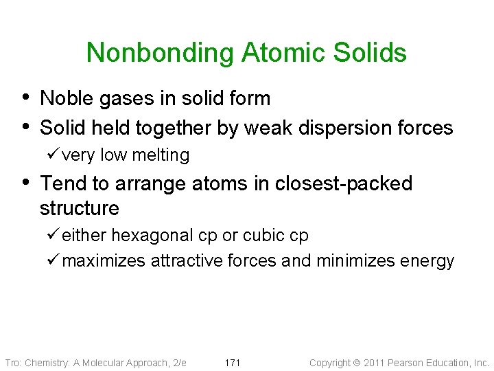 Nonbonding Atomic Solids • Noble gases in solid form • Solid held together by