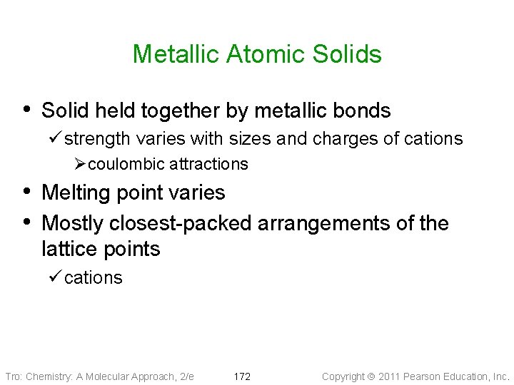 Metallic Atomic Solids • Solid held together by metallic bonds ü strength varies with