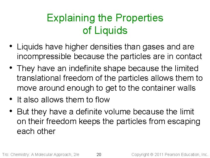 Explaining the Properties of Liquids • Liquids have higher densities than gases and are