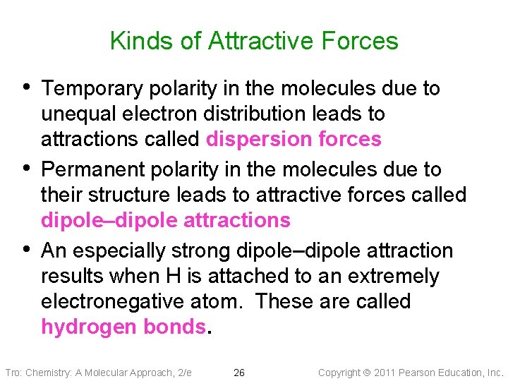 Kinds of Attractive Forces • Temporary polarity in the molecules due to • •