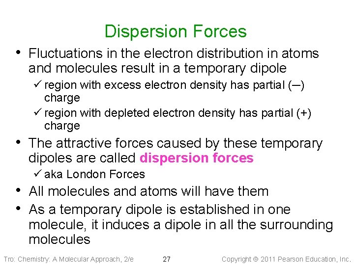Dispersion Forces • Fluctuations in the electron distribution in atoms and molecules result in