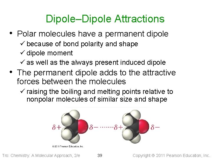 Dipole–Dipole Attractions • Polar molecules have a permanent dipole ü because of bond polarity