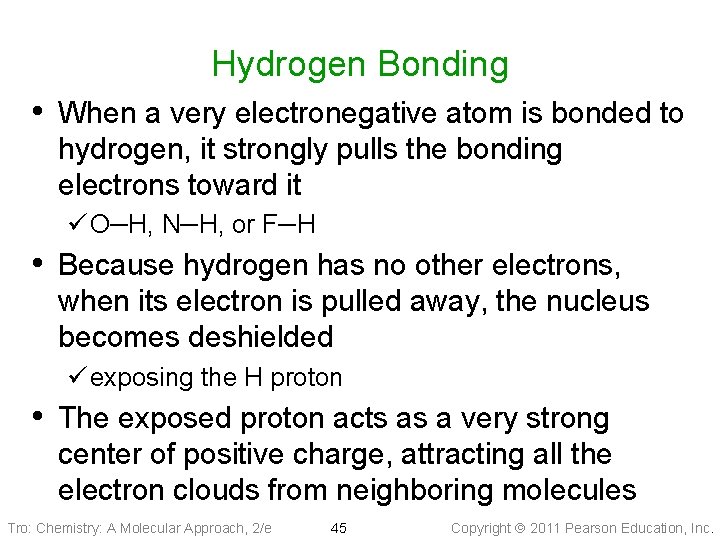 Hydrogen Bonding • When a very electronegative atom is bonded to hydrogen, it strongly