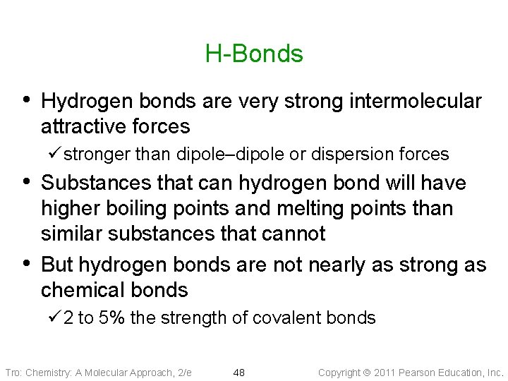 H-Bonds • Hydrogen bonds are very strong intermolecular attractive forces ü stronger than dipole–dipole