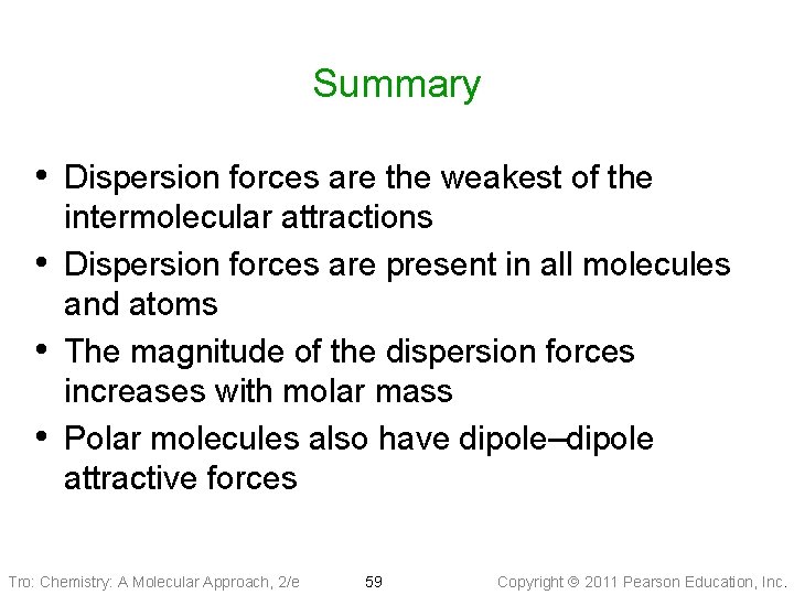 Summary • Dispersion forces are the weakest of the • • • intermolecular attractions