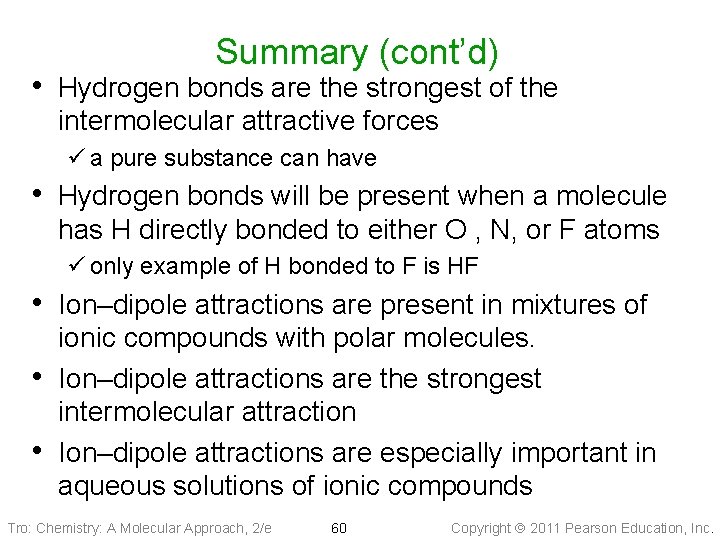 Summary (cont’d) • Hydrogen bonds are the strongest of the intermolecular attractive forces ü