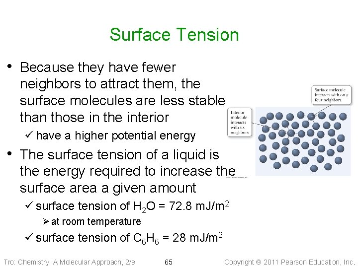 Surface Tension • Because they have fewer neighbors to attract them, the surface molecules