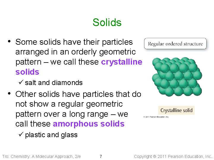 Solids • Some solids have their particles arranged in an orderly geometric pattern –