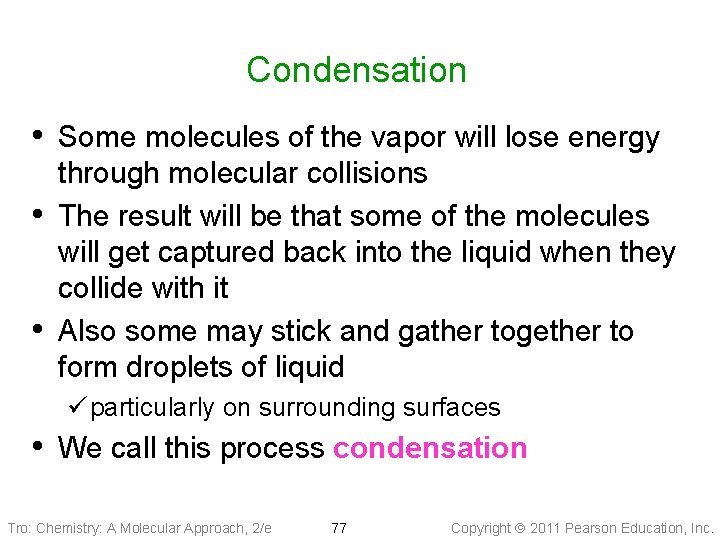 Condensation • Some molecules of the vapor will lose energy • • through molecular