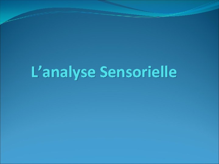 L’analyse Sensorielle L’analyse Sensorielle