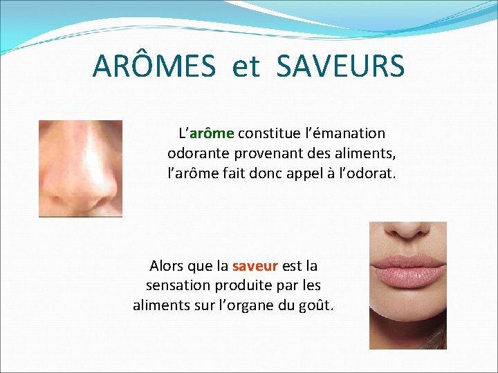 ARÔMES et SAVEURS L’arôme constitue l’émanation odorante provenant des aliments, l’arôme fait donc appel ARÔMES et SAVEURS L’arôme constitue l’émanation odorante provenant des aliments, l’arôme fait donc appel