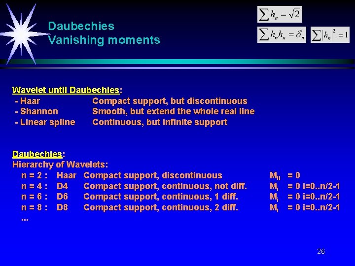 Daubechies Vanishing moments Wavelet until Daubechies: - Haar Compact support, but discontinuous - Shannon