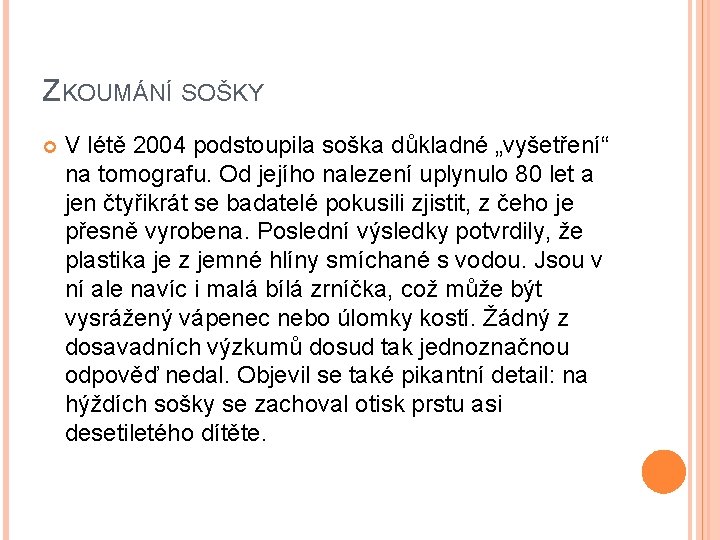 ZKOUMÁNÍ SOŠKY V létě 2004 podstoupila soška důkladné „vyšetření“ na tomografu. Od jejího nalezení