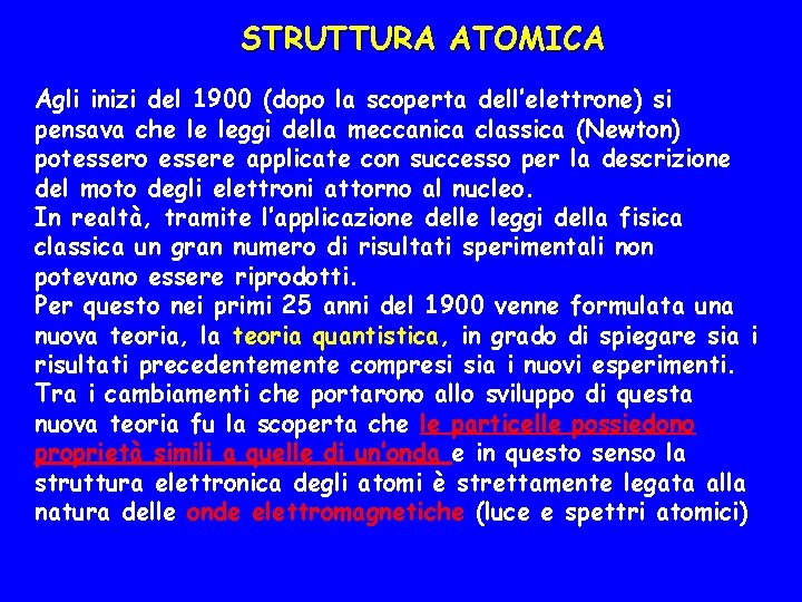 STRUTTURA ATOMICA Agli inizi del 1900 (dopo la scoperta dell’elettrone) si pensava che le