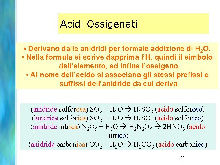 Acidi Ossigenati • Derivano dalle anidridi per formale addizione di H 2 O. •