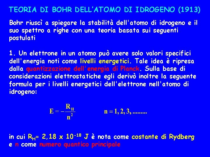 TEORIA DI BOHR DELL’ATOMO DI IDROGENO (1913) Bohr riuscì a spiegare la stabilità dell'atomo