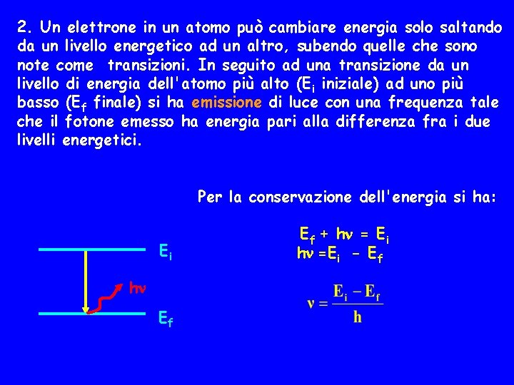 2. Un elettrone in un atomo può cambiare energia solo saltando da un livello