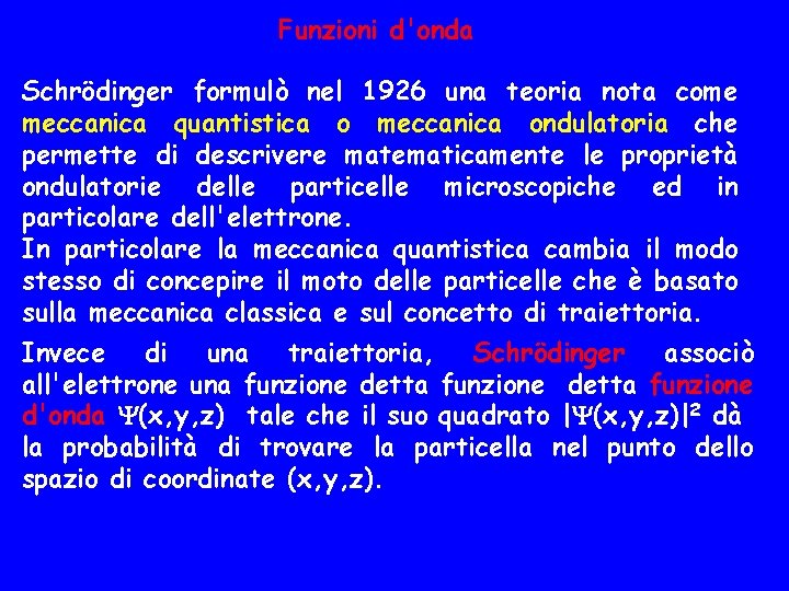 Funzioni d'onda Schrödinger formulò nel 1926 una teoria nota come meccanica quantistica o meccanica